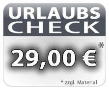 URLAUBS-CHECK für nur 29,00 € zzgl. Materialkosten URLAUBS-CHECK für nur 29,00 € zzgl. Materialkosten